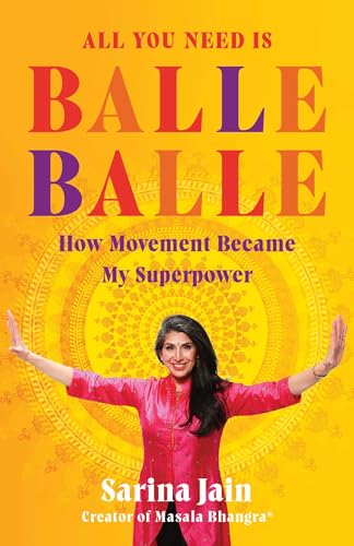  All You Need is Balle Balle: How Movement Became My Superpower (English Edition)