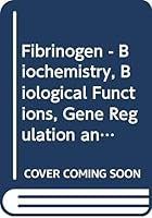 Fibrinogen 3: Biochemistry, Biological Functions, Gene Regulation, and Expression: Proceedings of the International Fibrinogen Works 0444810552 Book Cover