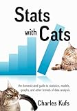 Stats with Cats: The Domesticated Guide to Statistics, Models, Graphs, and Other Breeds of Data Analysis