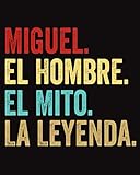  Miguel El Hombre El Mito La Leyenda: Cuaderno Diario con nombre personalizado Miguel  Diario para escribir y dibujar  \'8x10\' - 120 paginas