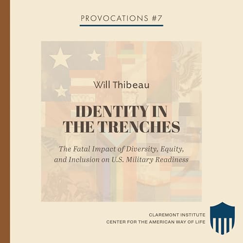 Identity in the Trenches: The Fatal Impact of Diversity, Equity, and Inclusion on U.S. Military Readiness by Will Thibeau episode artwork