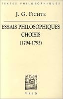 J.G. Fichte: Essais Philosophiques Choisis (1794-1795): Ur Le Concept de la Doctrine de la Science Sur l'Esprit Et La Lettre Dans La Philosophie de la 2711608425 Book Cover