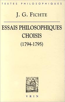 J.G. Fichte: Essais Philosophiques Choisis (1794-1795): Ur Le Concept de la Doctrine de la Science Sur l'Esprit Et La Lettre Dans La Philosophie de la