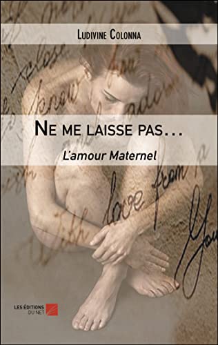 Ne me laisse pas�c: L�famour Maternel