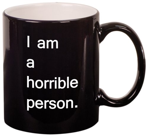 I am a horrible person Coffee Mug