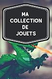  Ma collection de jouets: Carnet de notes avec tableaux clairs et designs pour suivre et classer votre inventaire de jouets (Lego, Dinky Toys, ... les ludophilistes comme cadeau par exemple