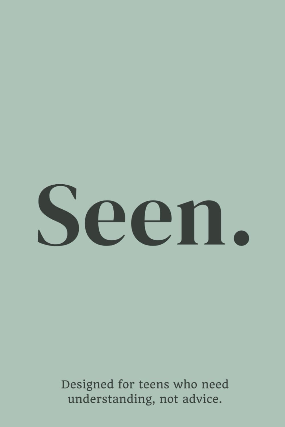 Seen.: Designed for teens who need understanding, not advice.      Paperback – December 31, 2025