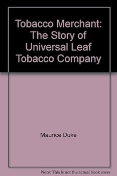 Tobacco Merchant: The Story of Universal Leaf Tobacco Company