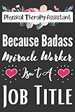 Physical Therapy Assistant Gifts For Women: Men Line Notebook ~ Because Badass Miracle Worker Gift...