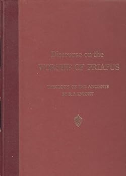 Hardcover A discourse on the worship of Priapus,: And its connection with the mystic theology of the ancients Book