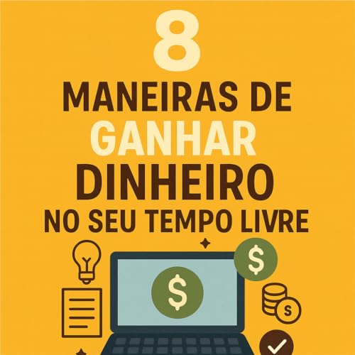 8 maneiras de ganhar dinheiro no seu tempo livre