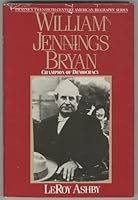William Jennings Bryan: Champion of Democracy (Twayne's Twentieth-Century American Biography Series) 0805777601 Book Cover