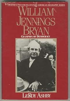 Hardcover William Jennings Bryan: Champion of Democracy (Twayne's Twentieth-Century American Biography Series) Book