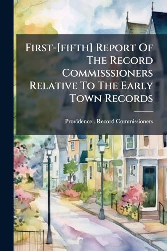 First-[fifth] Report Of The Record Commisssioners Relative To The Early Town Records