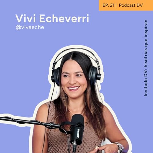 21. Cuando el alma quiere evolucionar, no hay quien la detenga - Vivi Echeverri | Invitado DV