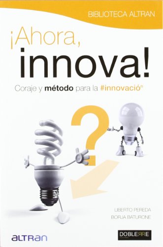 AHORA, INNOVA: Coraje y método para la innovación