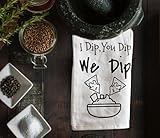 Funny Kitchen Towel Gift Tea Towel Flour Sack - I Dip You Dip We Dip - House Warming Gift for Women...
