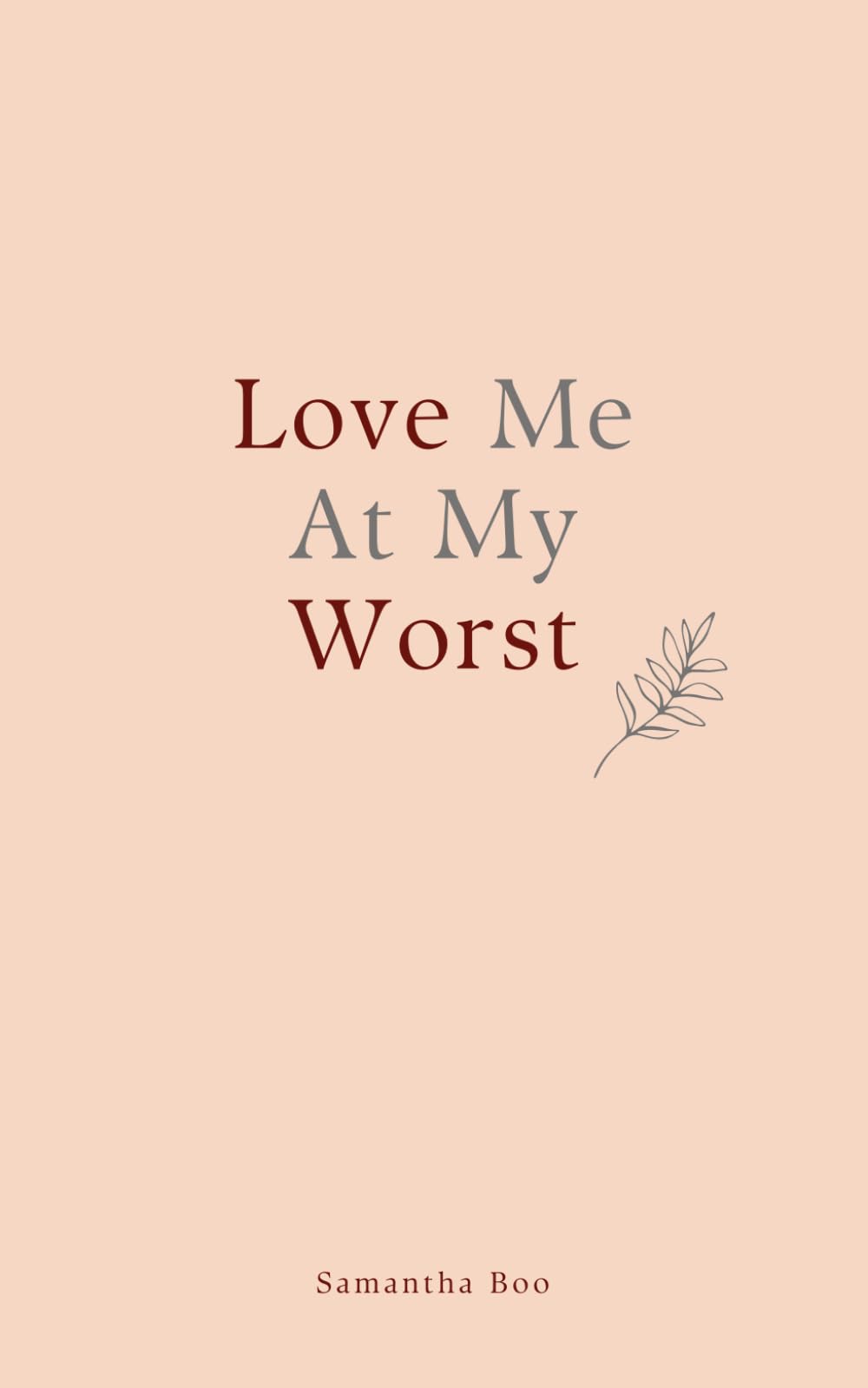 Love Me At My Worst: Poems from the journey through grief, healing, and learning worthy of love