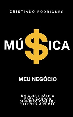 Música - Meu Negócio Um guia prático para ganhar dinheiro com seu talento musical (Portuguese Edition)