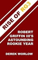 Rise of RG3: Robert Griffin III's Astounding Rookie Year 1502823373 Book Cover