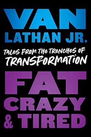 Book cover Fat, Crazy, and Tired: Tales from the Trenches of Transformation