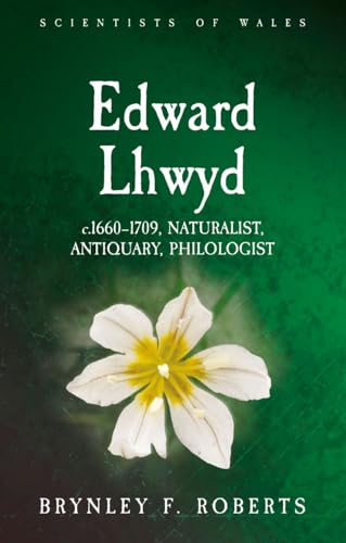 Edward Lhwyd: c.1660–1709, Naturalist, Antiquary, Philologist (Scientists of Wales)