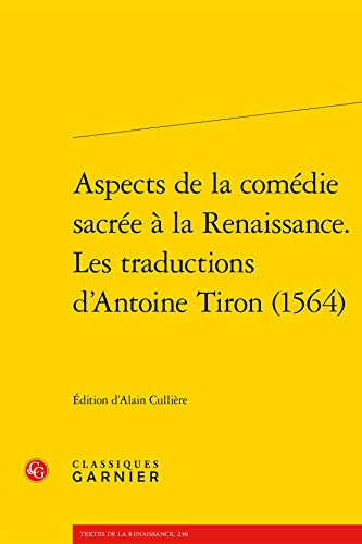 Aspects de la Comedie Sacree a la Renaissance. Les Traductions d'Antoine Tiron (1564) (Textes de La Renaissance) (French Edition)