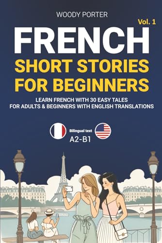 French Short Stories for Beginners: Learn French with 30 Easy Tales for Adults &amp; Beginners with English Translations (French Edition)