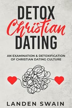 Paperback Detox Christian Dating: An Examination & Detoxification of Christian Dating Culture Book
