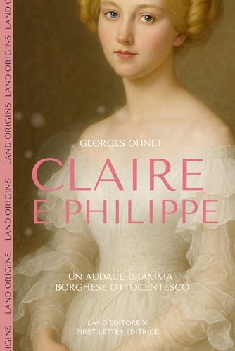 Claire e Philippe: [un audace dramma storico borghese dell'800] (Land Origins: tutti i classici del romance Vol. 1)