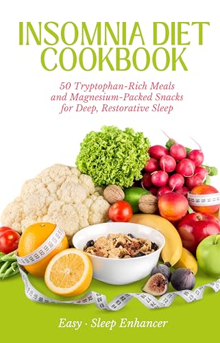 Insomnia Diet Cookbook: 50 Tryptophan-Rich Meals and Magnesium-Packed Snacks for Deep, Restorative Sleep (English Edition)
