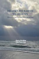 Heaven to Earth to Heaven: Understanding Our Multidimensional Life 1508437351 Book Cover