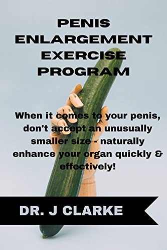 Penis Enlargement Exercise Program : When it comes to your penis, don't ...