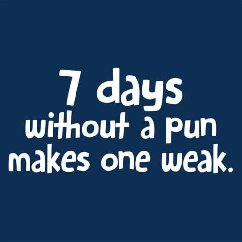 7 Days Without A Pun Makes One Weak Graphic Novelty Sarcastic Funny T Shirt2