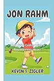 Jon Rahm: The Little Golfer with a Big Winning Heart