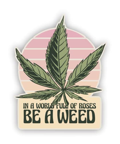 Image of VulgrCo in a World of Roses be a Weed Pot Leaf Funny Sticker Vinyl Waterproof UV Resistant Decal for Phones Laptops Water Bottles Tumblers Boats Cars Trucks Windows Kayak 3 inch inch Bumper Stickers