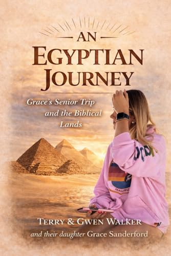 An Egyptian Journey: Grace’s Senior Trip Through Egypt and the Lands of the Bible