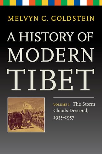 A History of Modern Tibet, Volume 3: The Storm Clouds Descend, 1955–1957 (Philip E. Lilienthal Books)