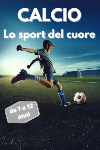 CALCIO lo sport del cuore: un libro sul calcio, la fiducia in sé stessi e l'amiciz