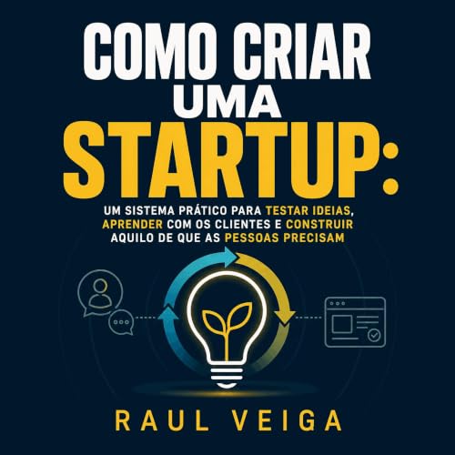 『Como criar uma startup: Um sistema pr&aacute;tico para testar ideias, aprender com os clientes e construir aquilo de que as 