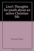Live!: Thoughts for youth about an active Christian life B0007FXCIK Book Cover