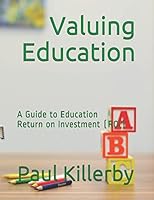 Valuing Education: A Guide to Education Return on Investment (ROI) 1973440806 Book Cover