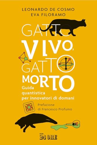Gatto vivo, gatto morto. Guida quantistica per innovatori di...