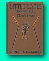 Rare Therese O Deming, Edwin W. / Little Eagle SIGNED with drawing 1931 B0964BQLF3 Book Cover