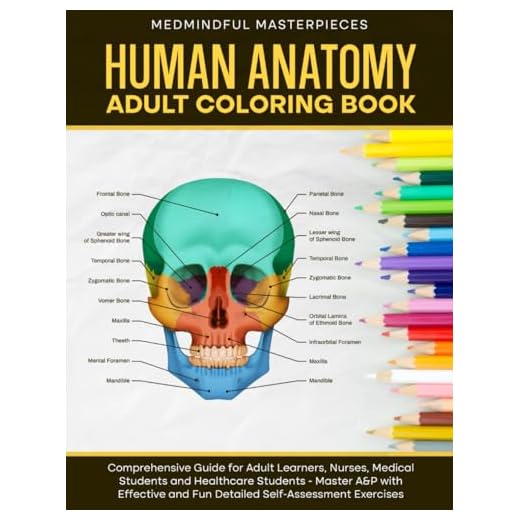 Human Anatomy Adult Coloring Book: Comprehensive Guide for Adult Learners, Nurses, Medical Students and Healthcare Students - Master A&P with Effective and Fun Detailed Self-Assessment Exercises