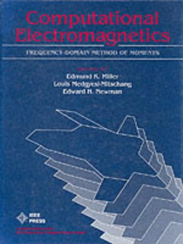 Computational Electromagnetics: Frequency-Domain Method of Moments (Ieee Press Selected Reprint Series)