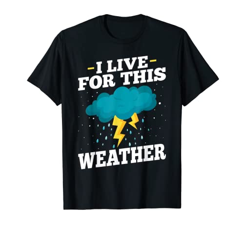 I Live of This Weather - Funny Weather Storm Meteorologist Camiseta