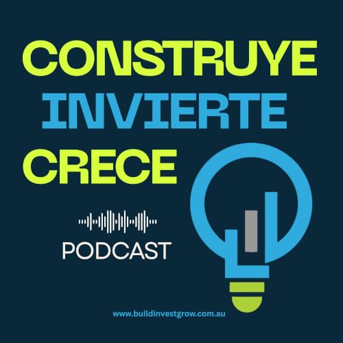 『Construye Invierte Crece | Podcast en Australia』のカバーアート