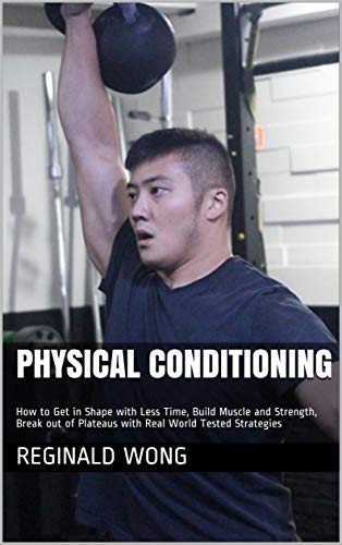 Physical Conditioning: How to Get in Shape with Less Time,