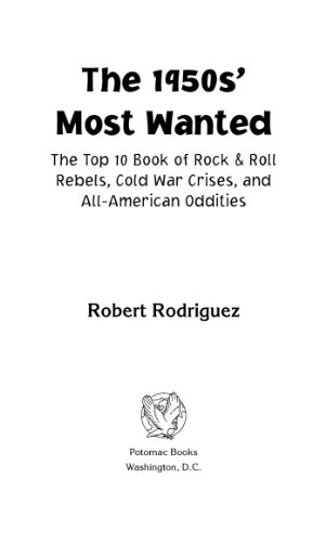 The 1950s' Most Wanted™: The Top 10 Book of Rock & Roll Rebels, Cold War Crises, and All American Oddities: The Top 10 Book of Rock and Roll Rebels, Cold War Crises, and All-American Oddities